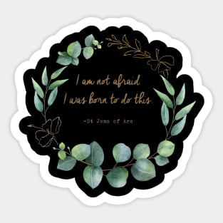 St Joan of Arc Am Not Afraid I Was Born Do This Saint Sticker